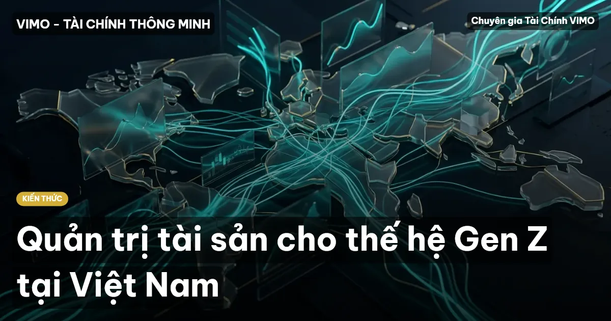 Quản trị tài sản cho thế hệ Gen Z tại Việt Nam