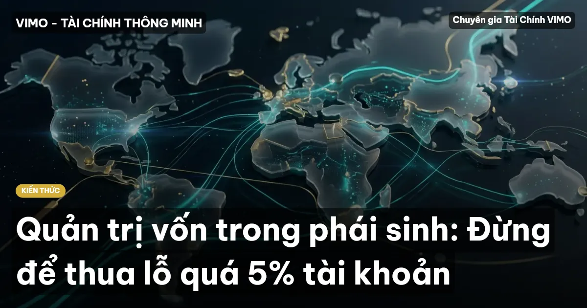 Quản trị vốn trong phái sinh: Đừng để thua lỗ quá 5% tài khoản