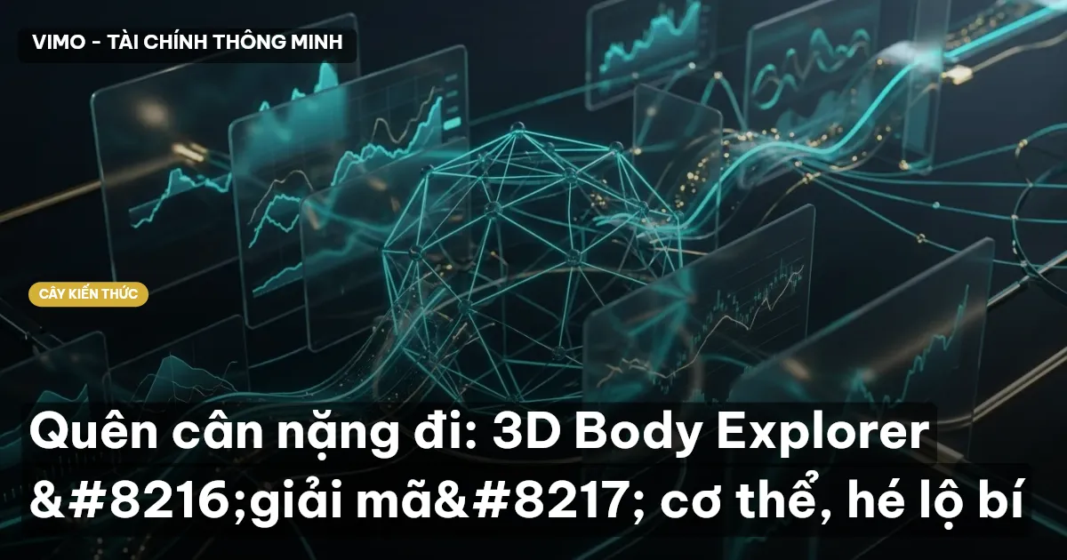Quên cân nặng đi: 3D Body Explorer ‘giải mã’ cơ thể, hé lộ bí