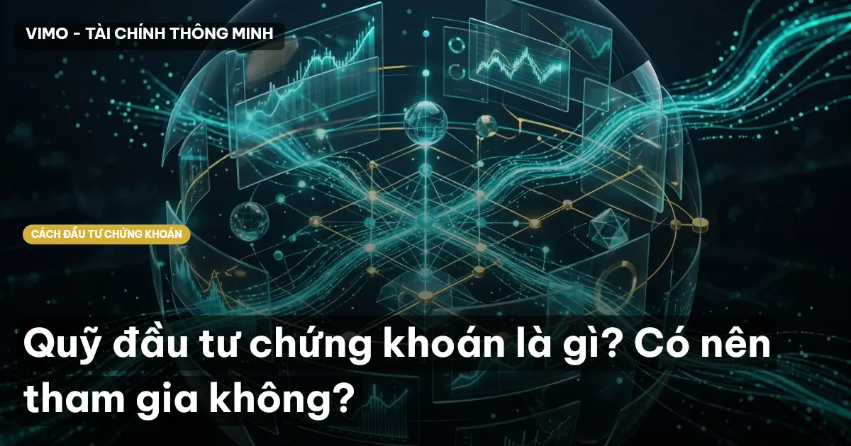 Quỹ đầu tư chứng khoán là gì? Có nên tham gia không?