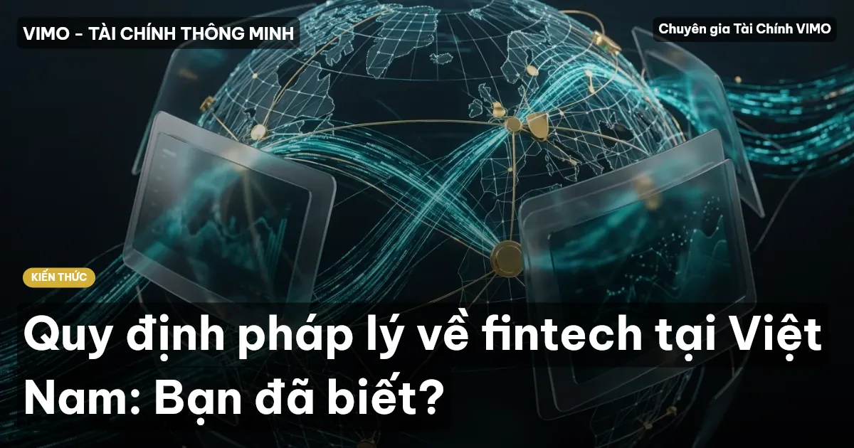 Quy định pháp lý về fintech tại Việt Nam: Bạn đã biết?