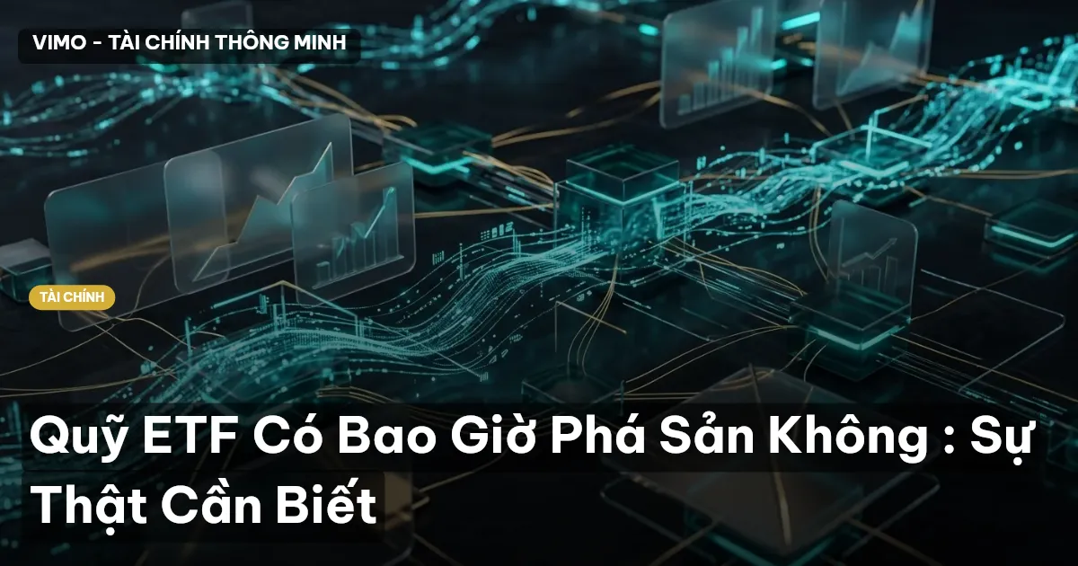 Quỹ ETF Có Bao Giờ Phá Sản Không : Sự Thật Cần Biết