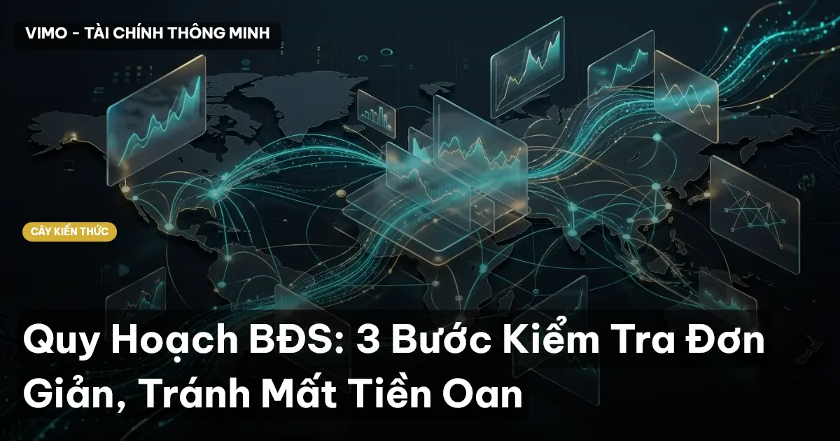 Quy Hoạch BĐS: 3 Bước Kiểm Tra Đơn Giản, Tránh Mất Tiền Oan