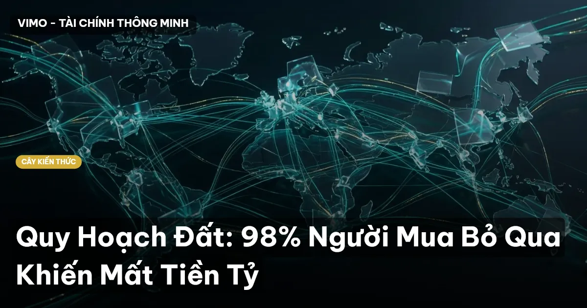 Quy Hoạch Đất: 98% Người Mua Bỏ Qua Khiến Mất Tiền Tỷ