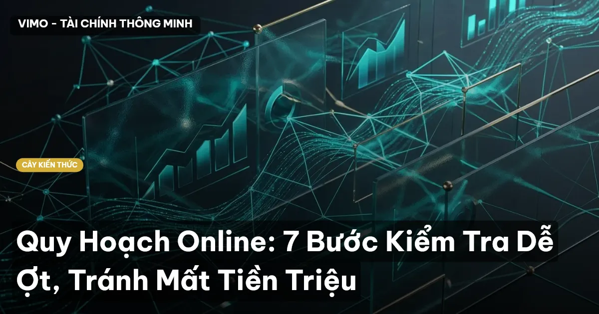 Quy Hoạch Online: 7 Bước Kiểm Tra Dễ Ợt, Tránh Mất Tiền Triệu