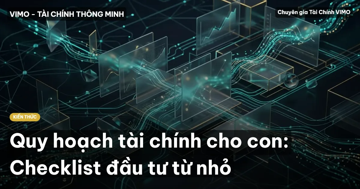 Quy hoạch tài chính cho con: Checklist đầu tư từ nhỏ