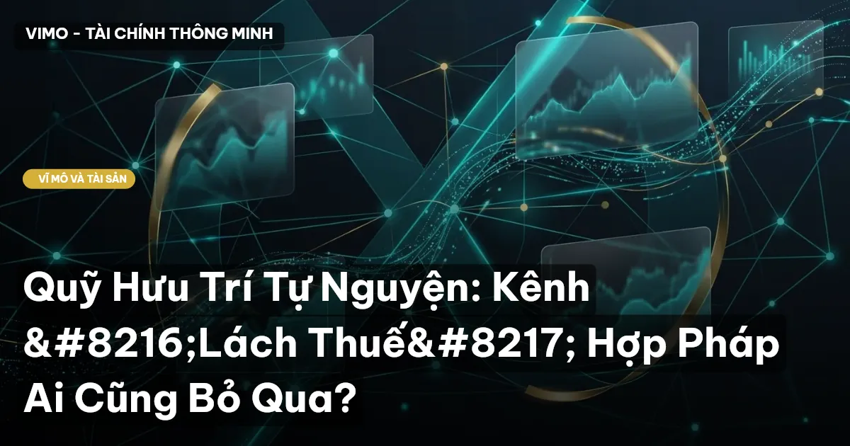 Quỹ Hưu Trí Tự Nguyện: Kênh ‘Lách Thuế’ Hợp Pháp Ai Cũng Bỏ Qua?