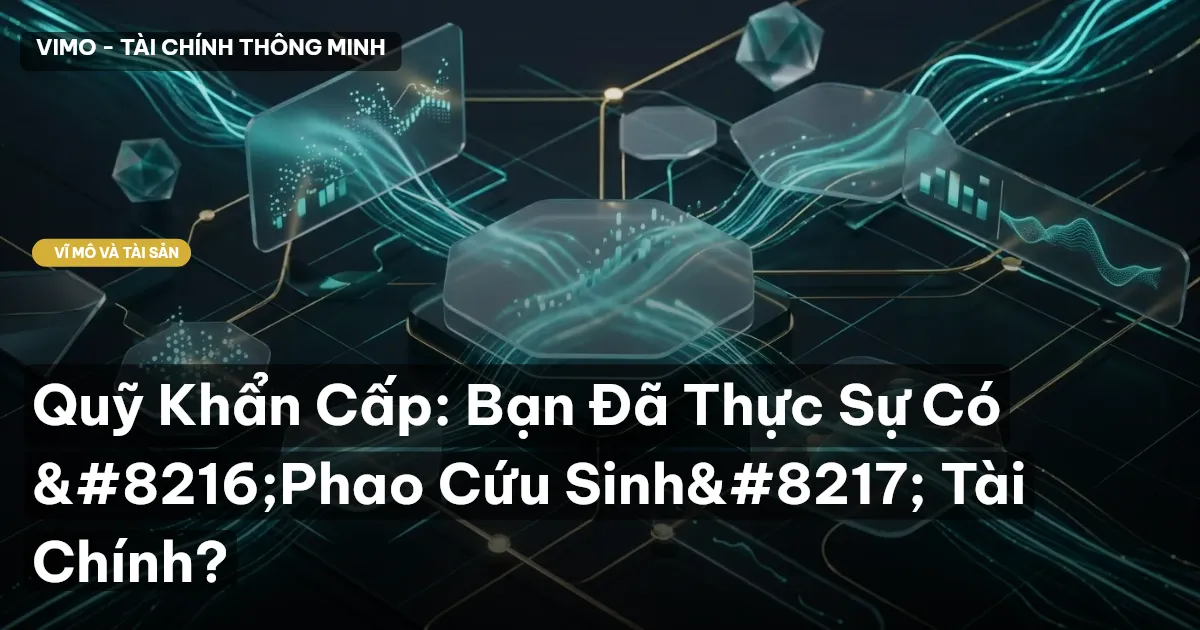 Quỹ Khẩn Cấp: Bạn Đã Thực Sự Có ‘Phao Cứu Sinh’ Tài Chính?