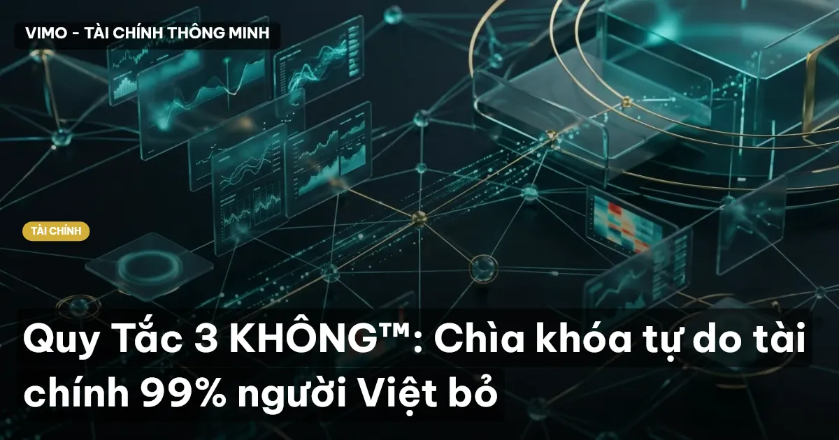 Quy Tắc 3 KHÔNG™: Chìa khóa tự do tài chính 99% người Việt bỏ