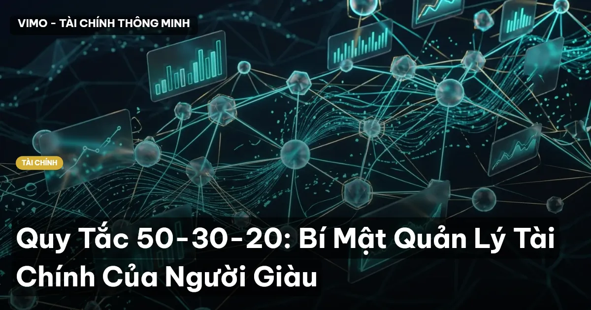 Quy Tắc 50-30-20: Bí Mật Quản Lý Tài Chính Của Người Giàu