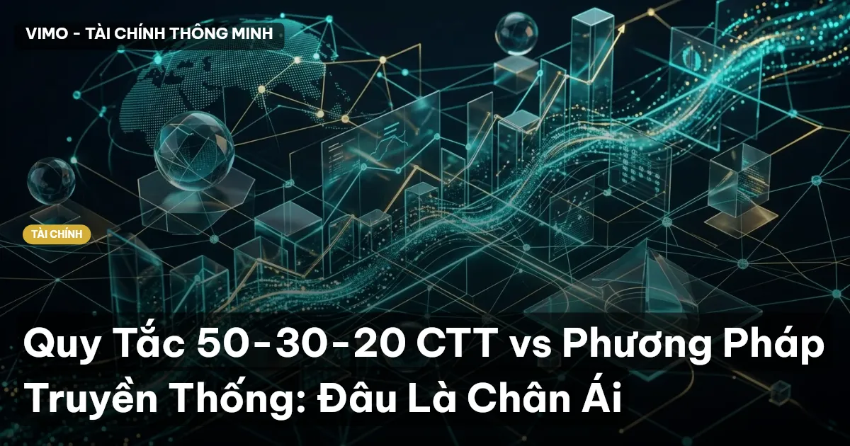 Quy Tắc 50-30-20 CTT vs Phương Pháp Truyền Thống: Đâu Là Chân Ái