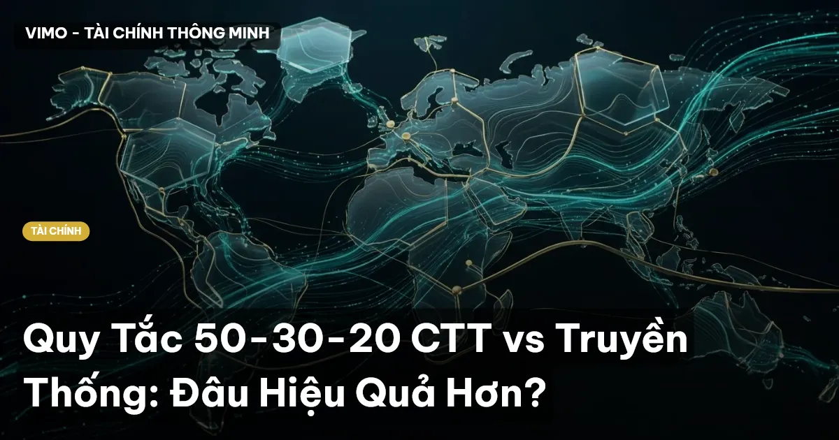 Quy Tắc 50-30-20 CTT vs Truyền Thống: Đâu Hiệu Quả Hơn?