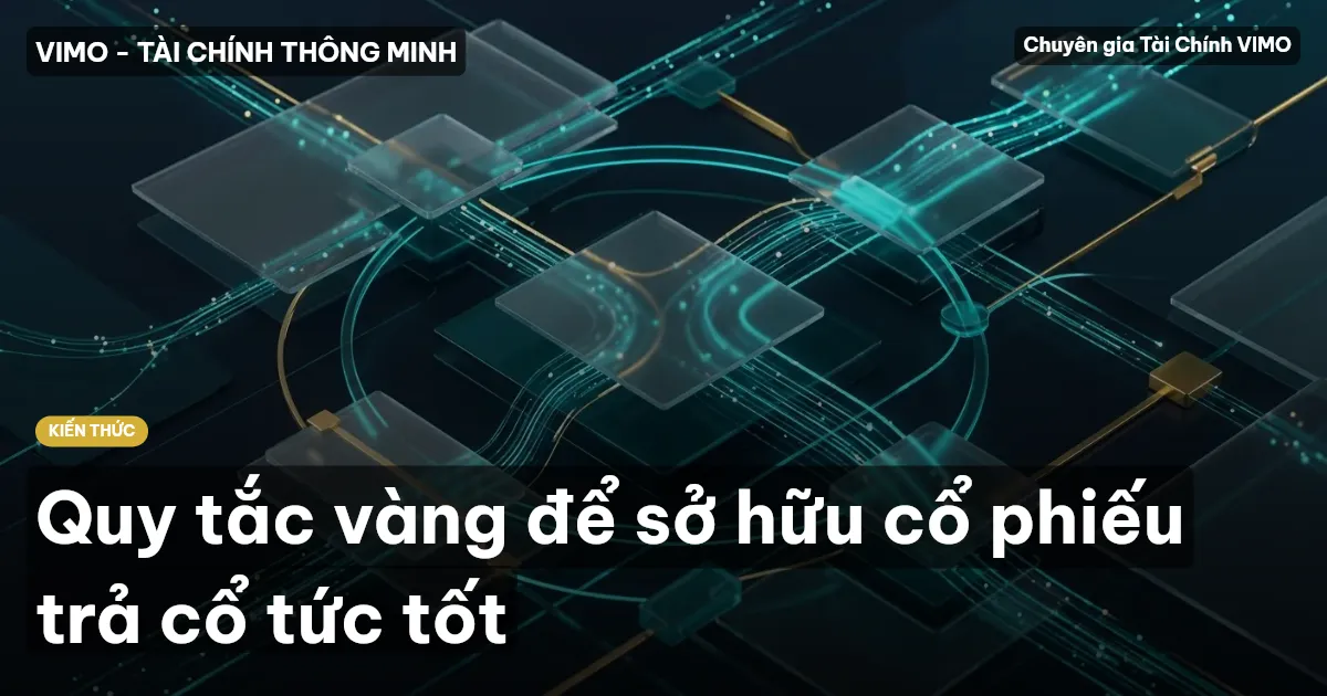 Quy tắc vàng để sở hữu cổ phiếu trả cổ tức tốt