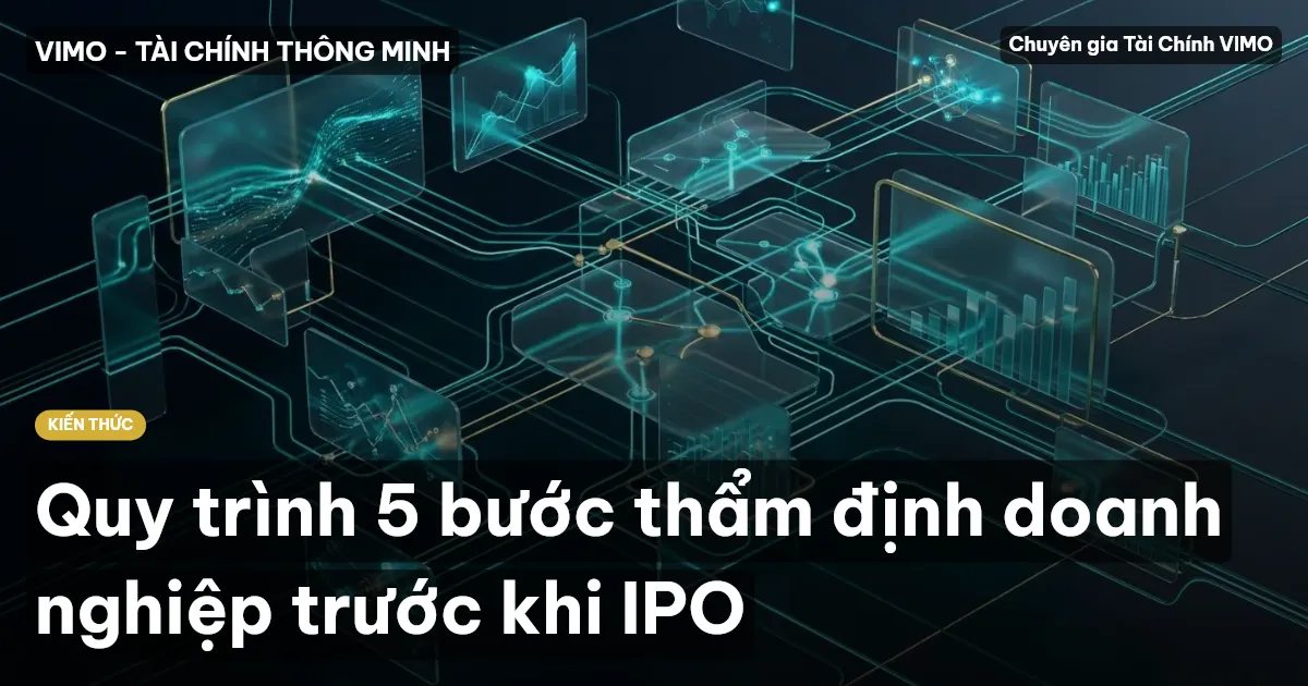 Quy trình 5 bước thẩm định doanh nghiệp trước khi IPO
