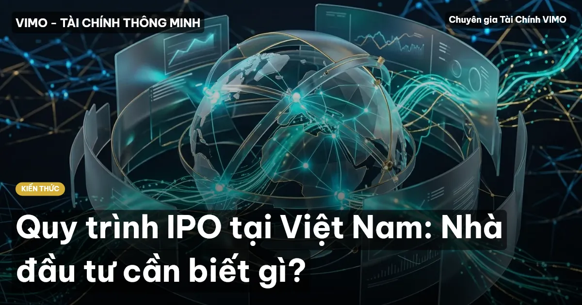 Quy trình IPO tại Việt Nam: Nhà đầu tư cần biết gì?