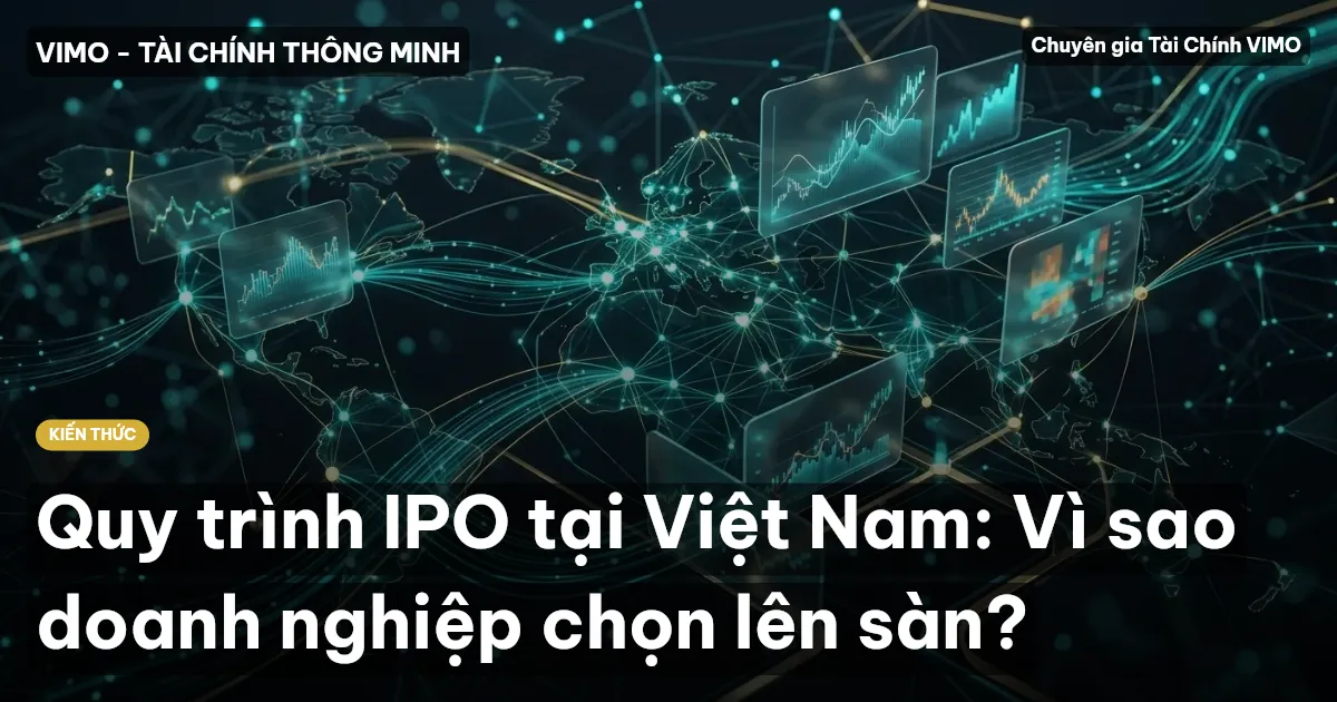 Quy trình IPO tại Việt Nam: Vì sao doanh nghiệp chọn lên sàn?