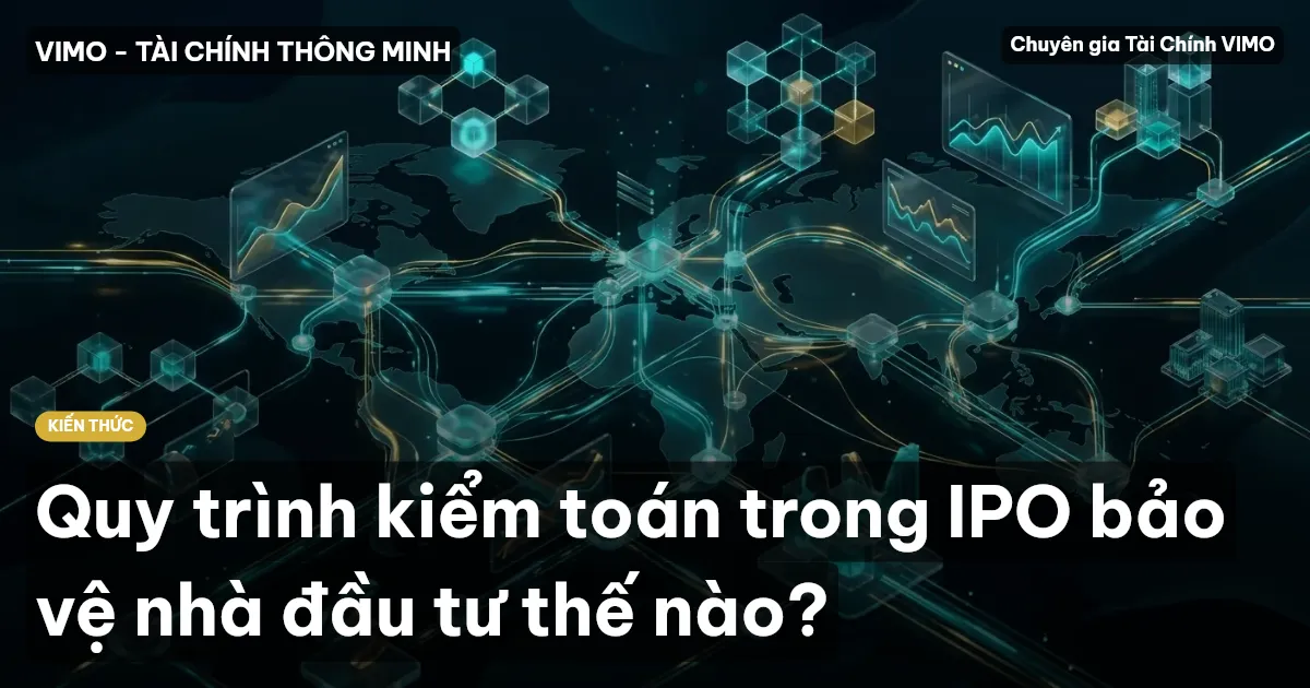 Quy trình kiểm toán trong IPO bảo vệ nhà đầu tư thế nào?