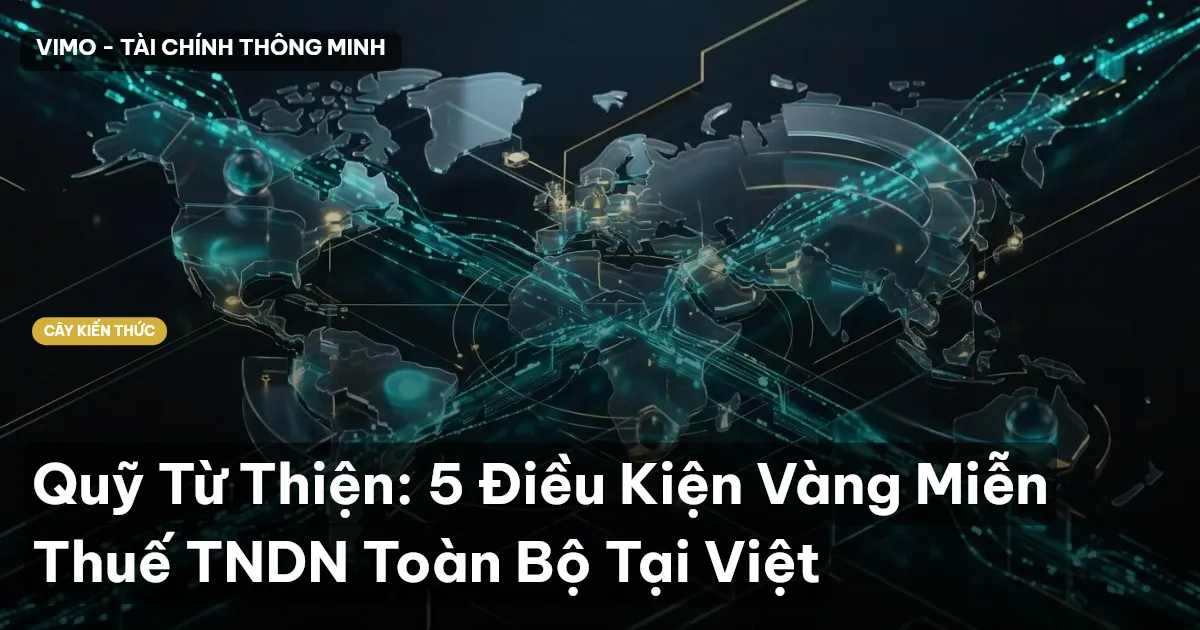 Quỹ Từ Thiện: 5 Điều Kiện Vàng Miễn Thuế TNDN Toàn Bộ Tại Việt