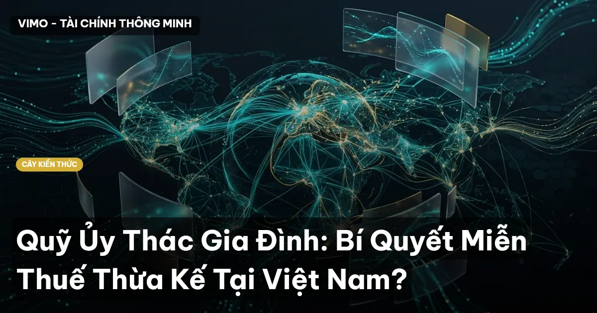 Quỹ Ủy Thác Gia Đình: Bí Quyết Miễn Thuế Thừa Kế Tại Việt Nam?
