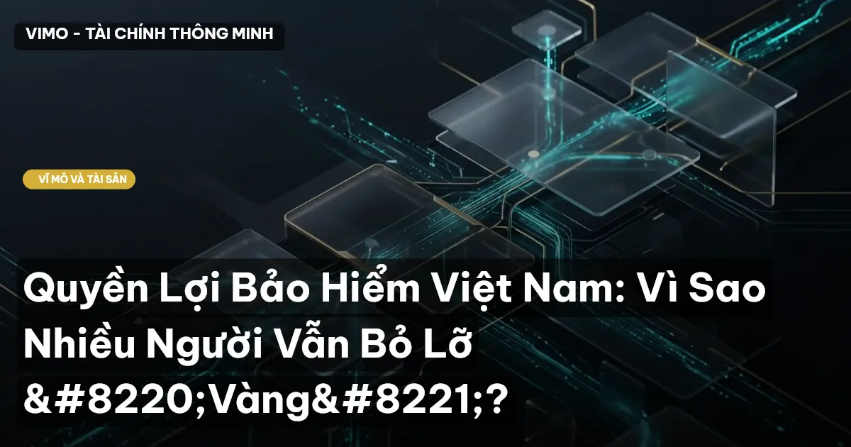 Quyền Lợi Bảo Hiểm Việt Nam: Vì Sao Nhiều Người Vẫn Bỏ Lỡ "Vàng"?