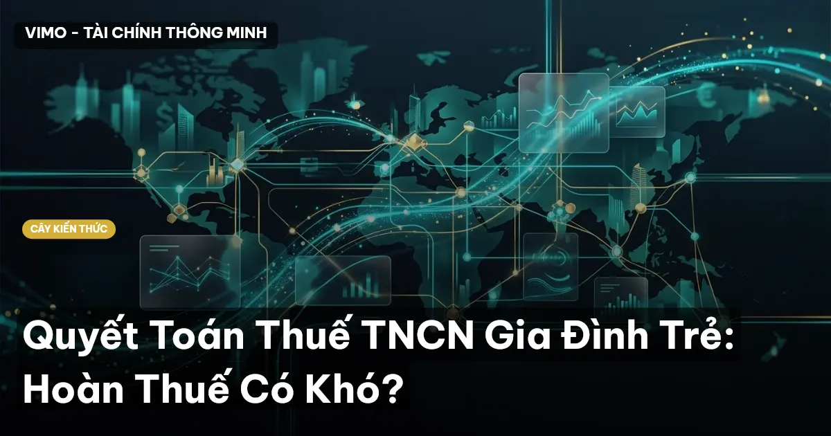 Quyết Toán Thuế TNCN Gia Đình Trẻ: Hoàn Thuế Có Khó?