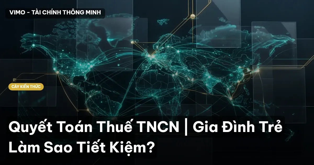 Quyết Toán Thuế TNCN | Gia Đình Trẻ Làm Sao Tiết Kiệm?