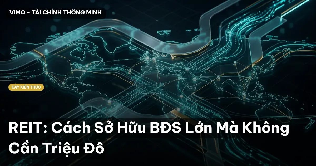 REIT: Cách Sở Hữu BĐS Lớn Mà Không Cần Triệu Đô