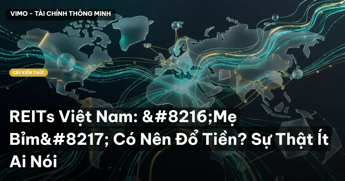 REITs Việt Nam: ‘Mẹ Bỉm’ Có Nên Đổ Tiền? Sự Thật Ít Ai Nói