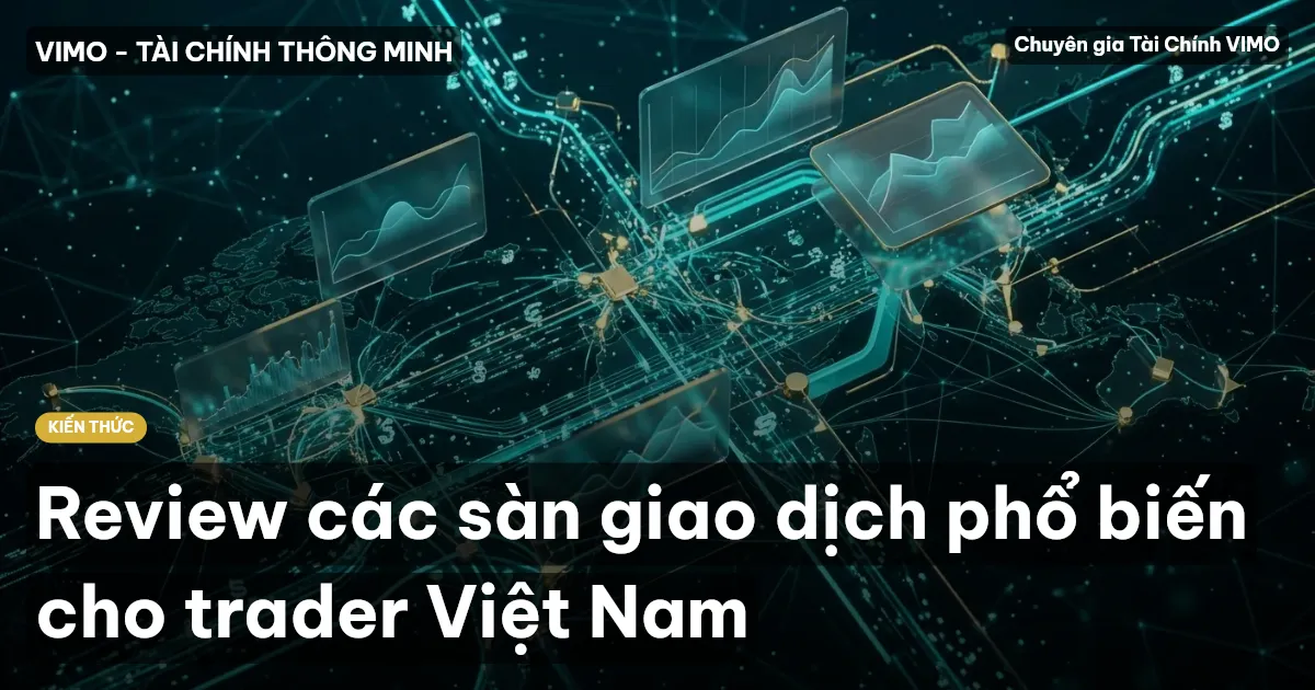 Review các sàn giao dịch phổ biến cho trader Việt Nam