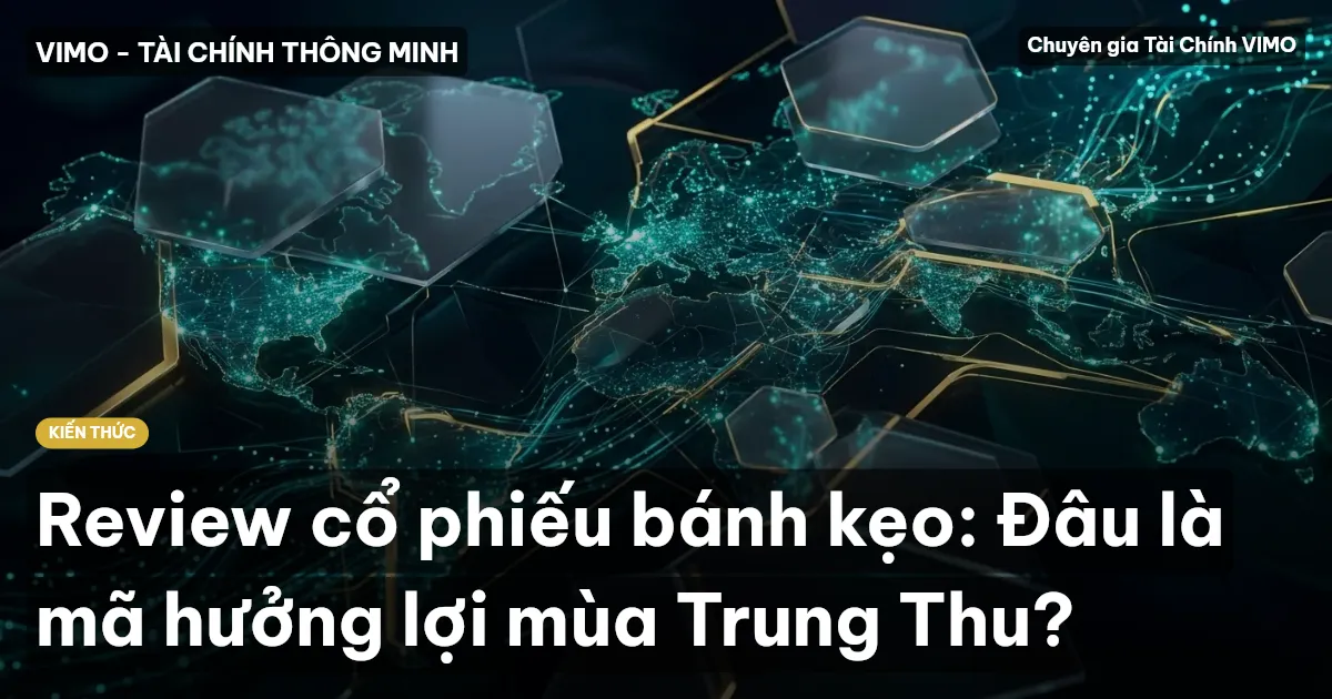 Review cổ phiếu bánh kẹo: Đâu là mã hưởng lợi mùa Trung Thu?