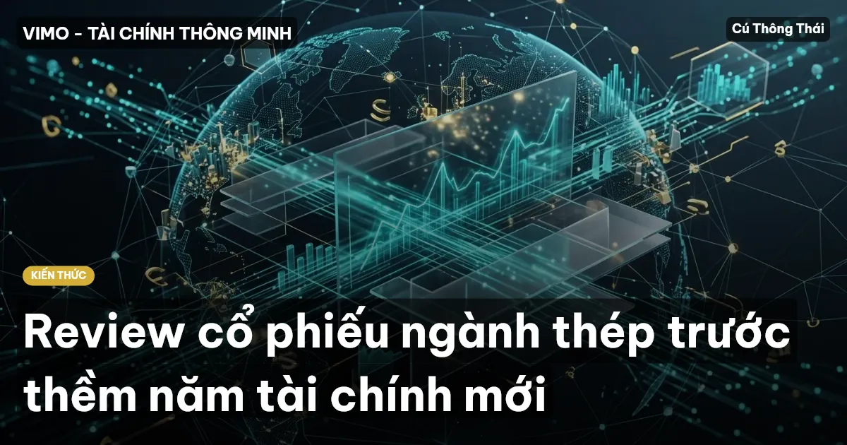 Review cổ phiếu ngành thép trước thềm năm tài chính mới