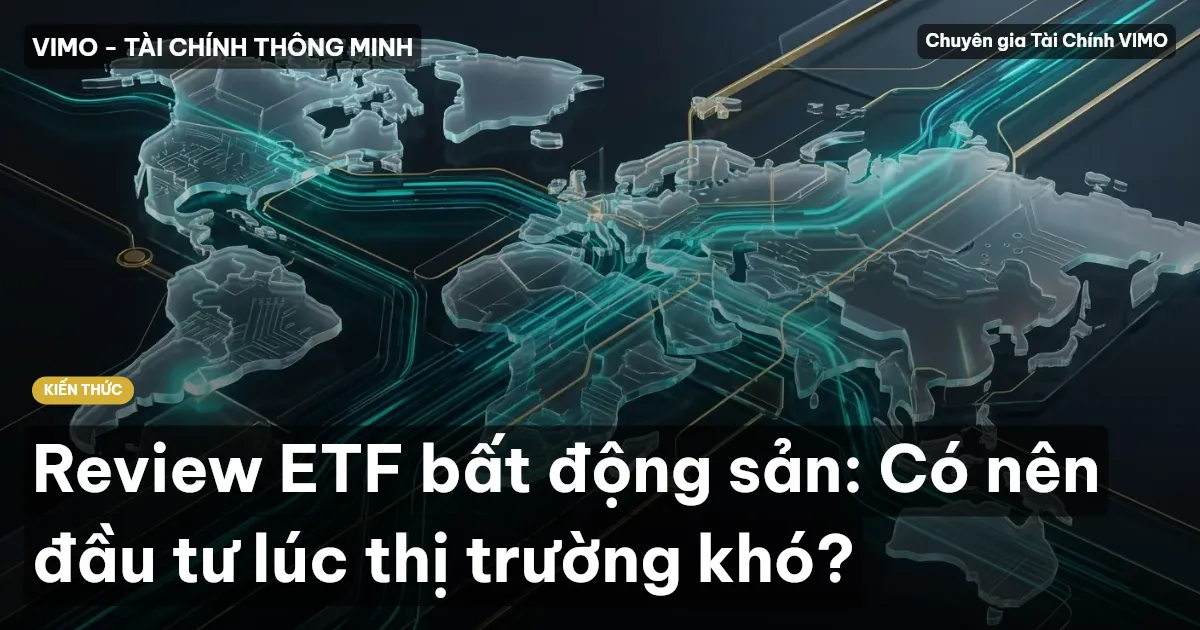 Review ETF bất động sản: Có nên đầu tư lúc thị trường khó?