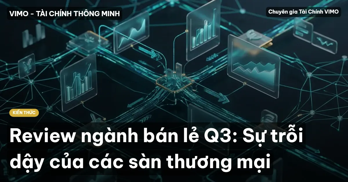 Review ngành bán lẻ Q3: Sự trỗi dậy của các sàn thương mại