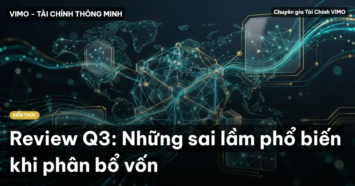 Review Q3: Những sai lầm phổ biến khi phân bổ vốn