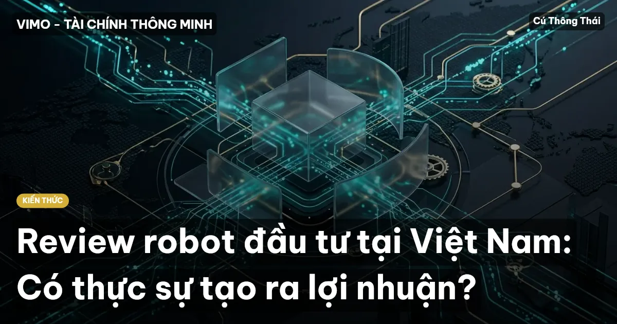 Review robot đầu tư tại Việt Nam: Có thực sự tạo ra lợi nhuận?