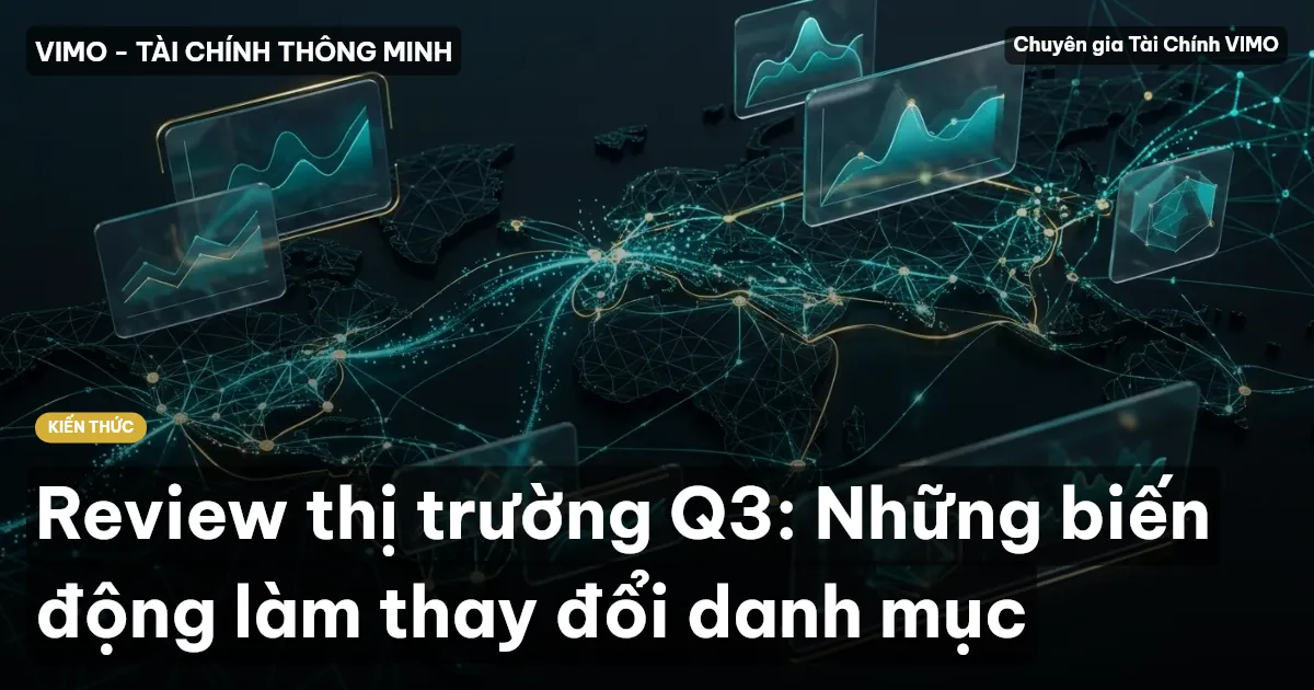 Review thị trường Q3: Những biến động làm thay đổi danh mục