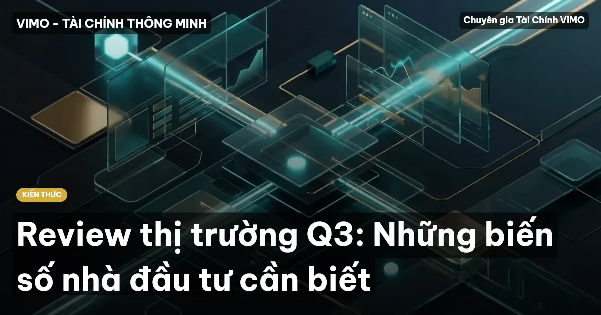 Review thị trường Q3: Những biến số nhà đầu tư cần biết