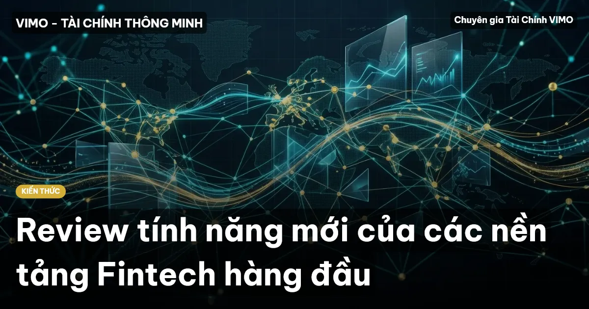 Review tính năng mới của các nền tảng Fintech hàng đầu