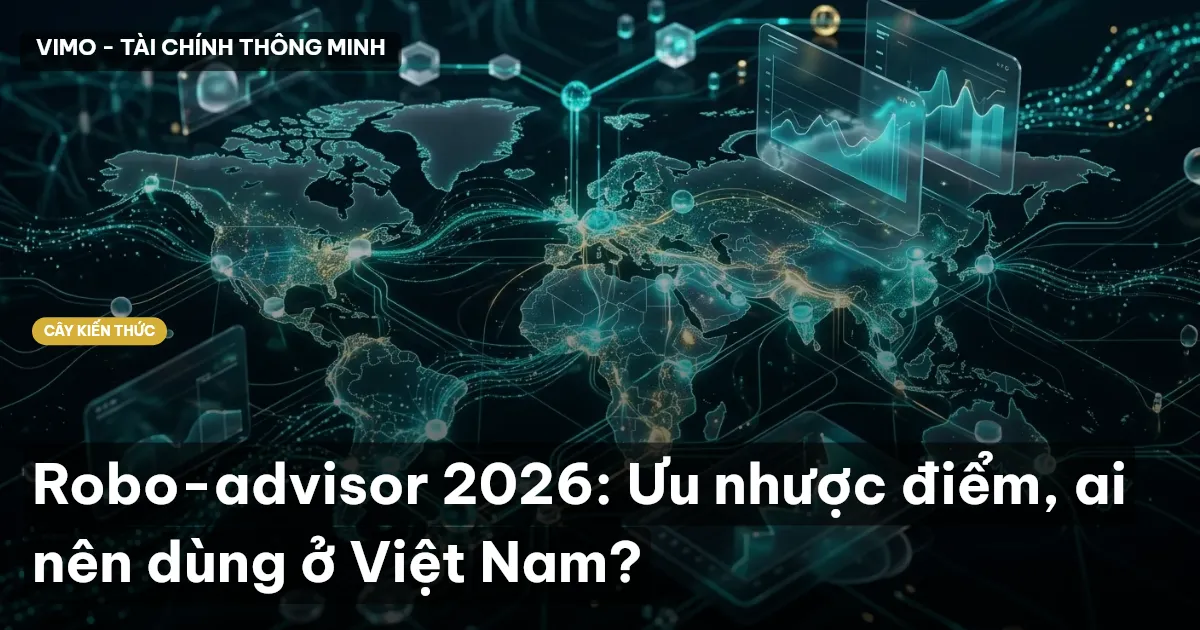 Robo-advisor 2026: Ưu nhược điểm, ai nên dùng ở Việt Nam?