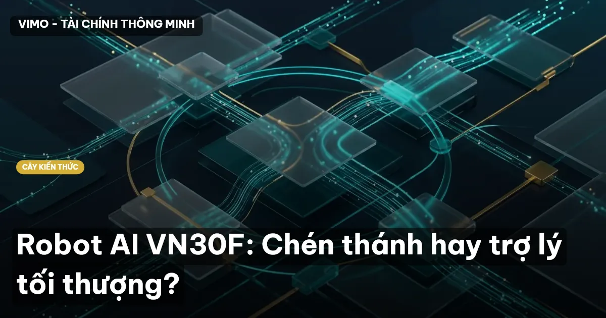Robot AI VN30F: Chén thánh hay trợ lý tối thượng?