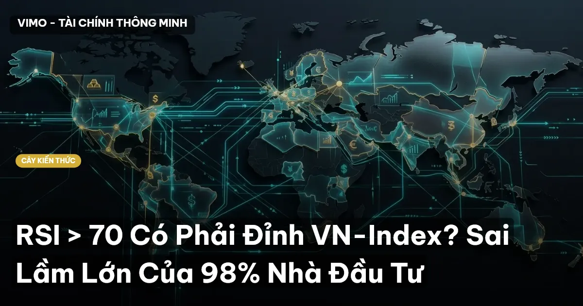 RSI > 70 Có Phải Đỉnh VN-Index? Sai Lầm Lớn Của 98% Nhà Đầu Tư