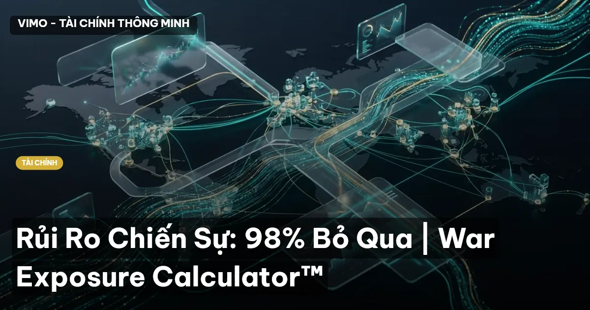 Rủi Ro Chiến Sự: 98% Bỏ Qua | War Exposure Calculator™