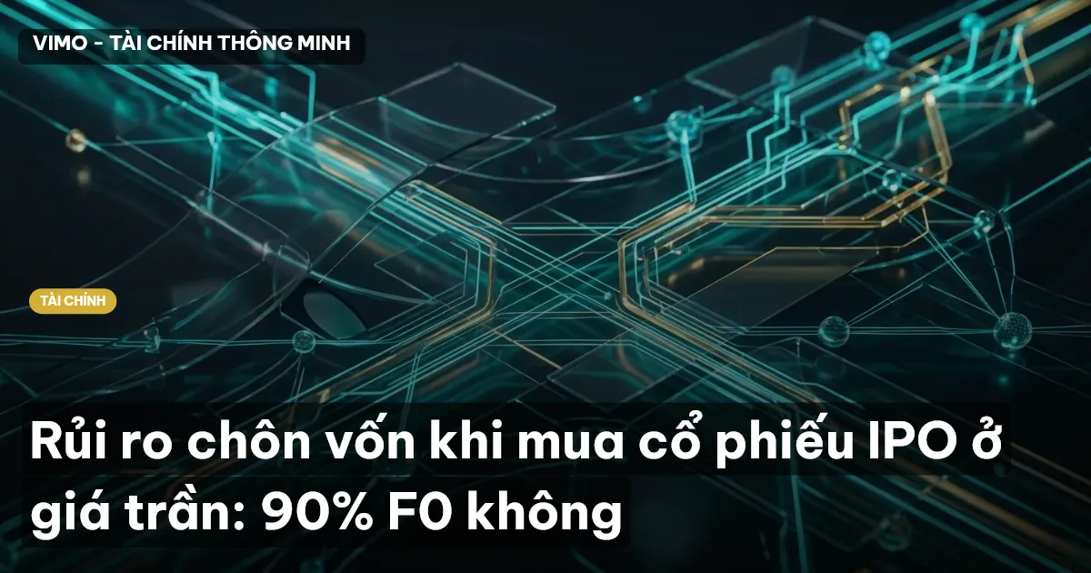 Rủi ro chôn vốn khi mua cổ phiếu IPO ở giá trần: 90% F0 không
