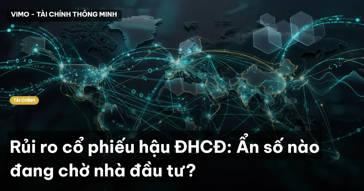 Rủi ro cổ phiếu hậu ĐHCĐ: Ẩn số nào đang chờ nhà đầu tư?