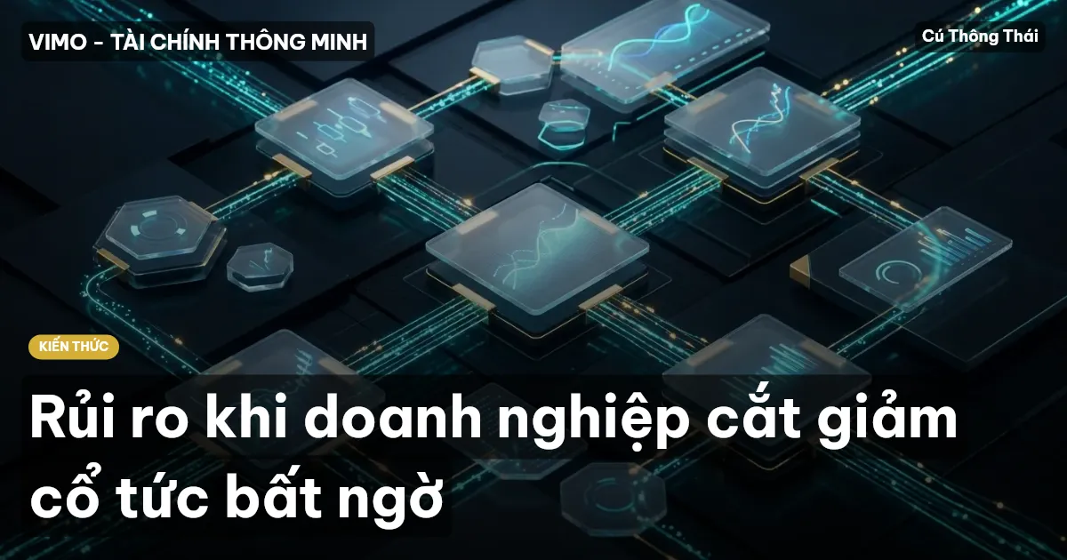 Rủi ro khi doanh nghiệp cắt giảm cổ tức bất ngờ