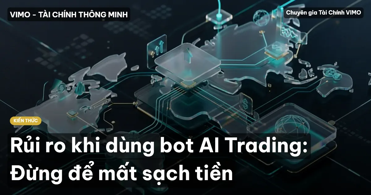 Rủi ro khi dùng bot AI Trading: Đừng để mất sạch tiền