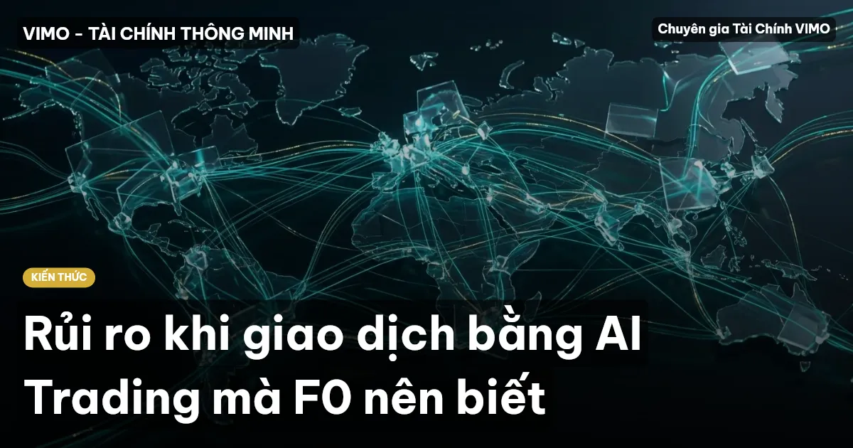 Rủi ro khi giao dịch bằng AI Trading mà F0 nên biết