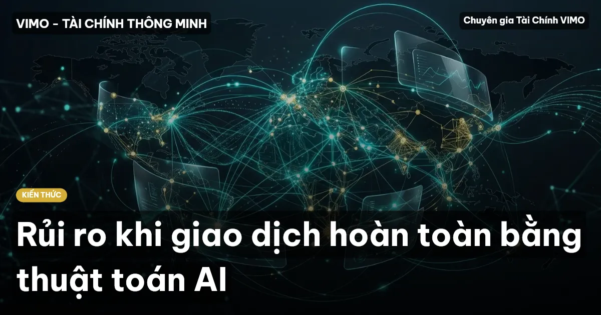 Rủi ro khi giao dịch hoàn toàn bằng thuật toán AI