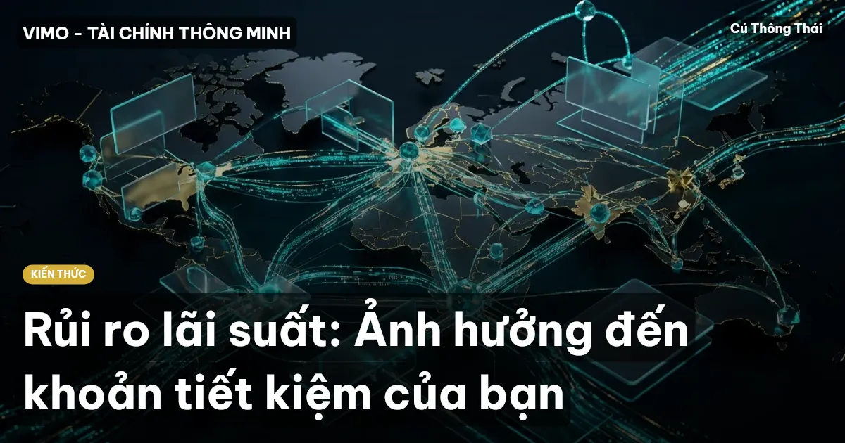 Rủi ro lãi suất: Ảnh hưởng đến khoản tiết kiệm của bạn