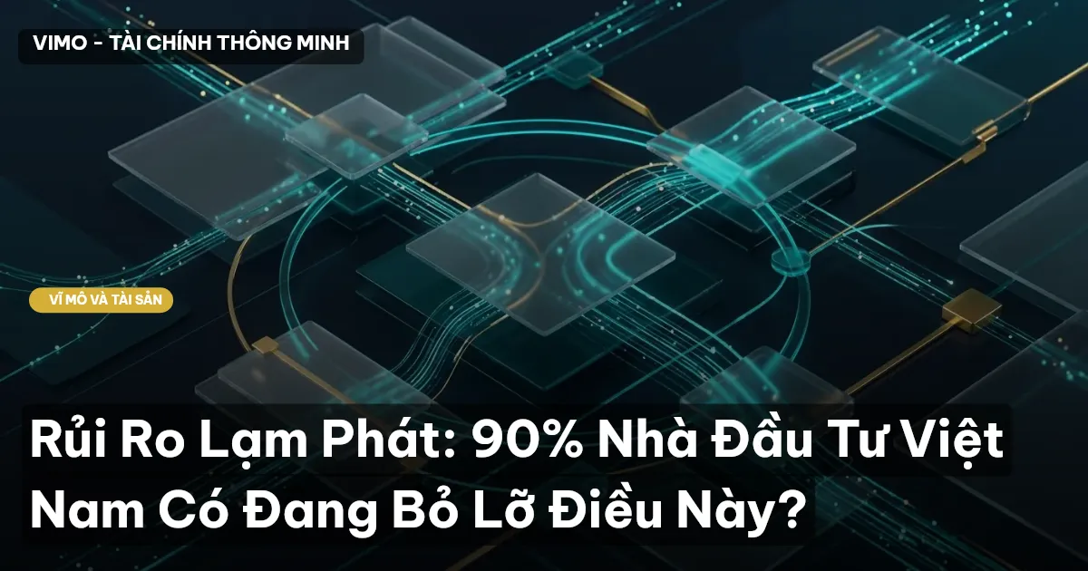 Rủi Ro Lạm Phát: 90% Nhà Đầu Tư Việt Nam Có Đang Bỏ Lỡ Điều Này?